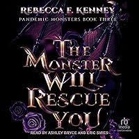 The Monster Will Rescue You: Pandemic Monsters, Book 3 The Monster Will Rescue You: Pandemic Monsters, Book 3 Audible Audiobook Kindle Paperback Hardcover Audio CD