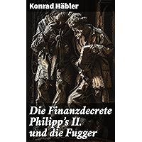 Die Finanzdecrete Philipp's II. und die Fugger (German Edition)