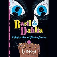 Basil & Dahlia: A Tragical Tale of Sinister Sweetness Basil & Dahlia: A Tragical Tale of Sinister Sweetness Hardcover Kindle Audible Audiobook Audio CD