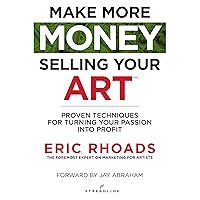 Make More Money Selling Your Art: Proven Techniques For Turning Your Passion Into Profit Make More Money Selling Your Art: Proven Techniques For Turning Your Passion Into Profit Kindle Hardcover