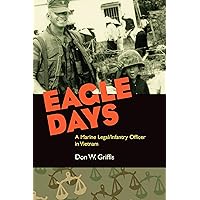 Eagle Days: A Marine Legal/Infantry Officer in Vietnam Eagle Days: A Marine Legal/Infantry Officer in Vietnam Kindle Audible Audiobook Hardcover