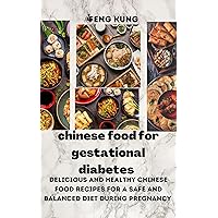 Chinese food for gestational diabetes: Delicious and Healthy Chinese Food Recipes for a Safe and Balanced Diet During Pregnancy Chinese food for gestational diabetes: Delicious and Healthy Chinese Food Recipes for a Safe and Balanced Diet During Pregnancy Kindle Hardcover Paperback