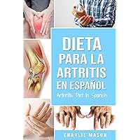 Dieta para la artritis En español/ Arthritis Diet In Spanish (Spanish Edition) Dieta para la artritis En español/ Arthritis Diet In Spanish (Spanish Edition) Kindle Paperback
