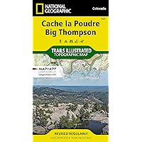 Cache la Poudre, Big Thompson Map (National Geographic Trails Illustrated Map, 101)