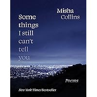 Some Things I Still Can't Tell You: Poems Some Things I Still Can't Tell You: Poems Paperback Audible Audiobook Kindle Audio CD