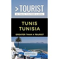 GREATER THAN A TOURIST-TUNIS TUNISIA: 50 Travel Tips from a Local (Greater Than a Tourist Africa)