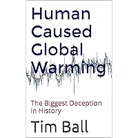 Human Caused Global Warming: The Biggest Deception in History Human Caused Global Warming: The Biggest Deception in History Kindle Paperback