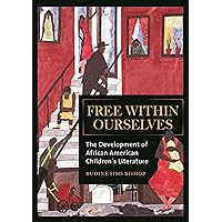 Free within Ourselves: The Development of African American Children's Literature Free within Ourselves: The Development of African American Children's Literature Hardcover Paperback
