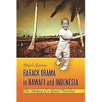 Barack Obama in Hawai'i and Indonesia: The Making of a Global President Barack Obama in Hawai'i and Indonesia: The Making of a Global President Kindle Hardcover