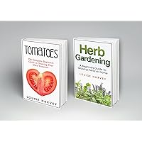 Tomatoes and Herb Gardening: 2 Books in 1: A Beginners Guide to Growing Your Own Tomatoes and Herbs at Home Tomatoes and Herb Gardening: 2 Books in 1: A Beginners Guide to Growing Your Own Tomatoes and Herbs at Home Kindle