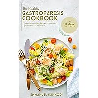 The Healthy Gastroparesis Cookbook: Deliciously Nourishing Recipes for Improved Digestion and Vibrant Health The Healthy Gastroparesis Cookbook: Deliciously Nourishing Recipes for Improved Digestion and Vibrant Health Kindle Paperback