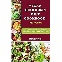 Vegan cirrhosis diet cookbook for women: The ultimate guide to a delicious, stress free recipes for a healthy liver Vegan cirrhosis diet cookbook for women: The ultimate guide to a delicious, stress free recipes for a healthy liver Kindle Hardcover Paperback