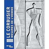 LE CORBUSIER, MESURES DE L'HOMME (CATALOGUE EXPOSITION) LE CORBUSIER, MESURES DE L'HOMME (CATALOGUE EXPOSITION) Hardcover Paperback