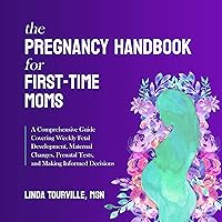The Pregnancy Handbook for First-Time Moms: A Comprehensive Guide Covering Weekly Fetal Development, Maternal Changes, Prenatal Tests, and Making Informed Decisions The Pregnancy Handbook for First-Time Moms: A Comprehensive Guide Covering Weekly Fetal Development, Maternal Changes, Prenatal Tests, and Making Informed Decisions Audible Audiobook Kindle Hardcover Paperback