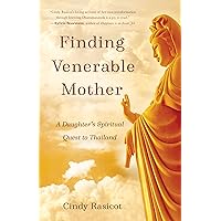 Finding Venerable Mother: A Daughter’s Spiritual Quest to Thailand Finding Venerable Mother: A Daughter’s Spiritual Quest to Thailand Paperback Kindle Audible Audiobook