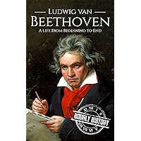 Ludwig van Beethoven: A Life From Beginning to End (Composer Biographies)