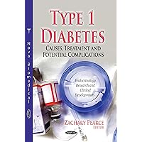 Type 1 Diabetes: Causes, Treatment and Potential Complications (Endorinology Research and Clinical Developments) Type 1 Diabetes: Causes, Treatment and Potential Complications (Endorinology Research and Clinical Developments) Paperback