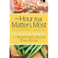 The Hour That Matters Most: The Surprising Power of the Family Meal The Hour That Matters Most: The Surprising Power of the Family Meal Paperback Kindle