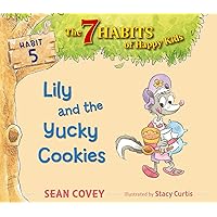 Lily and the Yucky Cookies: Habit 5 Lily and the Yucky Cookies: Habit 5 Kindle Paperback Hardcover