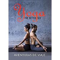 Yoga for Better Sex: Yoga Poses and Routines for Increasing Sexual Pleasure and Overcoming Sexual Dysfunction (Intimacy) Yoga for Better Sex: Yoga Poses and Routines for Increasing Sexual Pleasure and Overcoming Sexual Dysfunction (Intimacy) Kindle Paperback