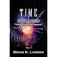 Time Squared - The Adventure Begins: Time Travel Time Squared - The Adventure Begins: Time Travel Kindle Audible Audiobook Paperback