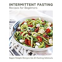 Intermittent Fasting Recipes for Beginners: Super Simple Recipes for All Fasting Intervals (New Shoe Press) Intermittent Fasting Recipes for Beginners: Super Simple Recipes for All Fasting Intervals (New Shoe Press) Paperback Kindle