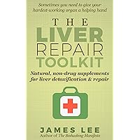 The Liver Repair Toolkit - Natural, non-drug supplements for liver detoxification & repair The Liver Repair Toolkit - Natural, non-drug supplements for liver detoxification & repair Kindle