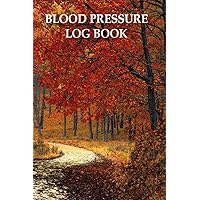 Blood Pressure Log Book: Portable 6x9 inch Daily Blood Pressure Record Book, Great Valuable Gift For Father, Mother and Friends, Autumn Blood Pressure Log Book: Portable 6x9 inch Daily Blood Pressure Record Book, Great Valuable Gift For Father, Mother and Friends, Autumn Paperback