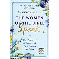 The Women of the Bible Speak: The Wisdom of 16 Women and Their Lessons for Today The Women of the Bible Speak: The Wisdom of 16 Women and Their Lessons for Today