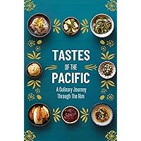 Tastes Of The Pacific: A Culinary Journey Through The Rim Tastes Of The Pacific: A Culinary Journey Through The Rim Kindle Paperback