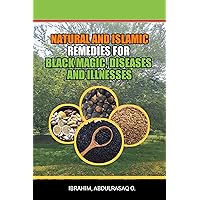 Natural and Islamic Remedies for Black Magic, Diseases, and Illnesses Natural and Islamic Remedies for Black Magic, Diseases, and Illnesses Kindle Paperback