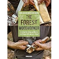 Forest Woodworker, The: A Step-By-Step Guide to Working with Green Wood