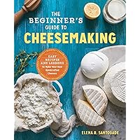 The Beginner's Guide to Cheese Making: Easy Recipes and Lessons to Make Your Own Handcrafted Cheeses The Beginner's Guide to Cheese Making: Easy Recipes and Lessons to Make Your Own Handcrafted Cheeses Paperback Kindle Spiral-bound