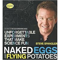Naked Eggs and Flying Potatoes: Unforgettable Experiments That Make Science Fun Naked Eggs and Flying Potatoes: Unforgettable Experiments That Make Science Fun Paperback Kindle
