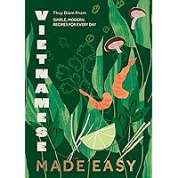 Vietnamese Made Easy: Simple, Modern Recipes for Every Day Vietnamese Made Easy: Simple, Modern Recipes for Every Day Hardcover Kindle