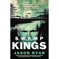 Swamp Kings: The Story of the Murdaugh Family of South Carolina and a Century of Backwoods Power Swamp Kings: The Story of the Murdaugh Family of South Carolina and a Century of Backwoods Power Audible Audiobook Hardcover Kindle