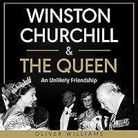 Winston Churchill & the Queen: An Unlikely Friendship Winston Churchill & the Queen: An Unlikely Friendship Paperback Kindle Audible Audiobook