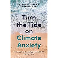 Turn the Tide on Climate Anxiety: Sustainable Action for Your Mental Health and the Planet Turn the Tide on Climate Anxiety: Sustainable Action for Your Mental Health and the Planet Kindle Paperback Audible Audiobook