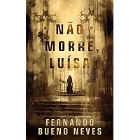 Não morre, Luísa (Portuguese Edition) Não morre, Luísa (Portuguese Edition) Kindle