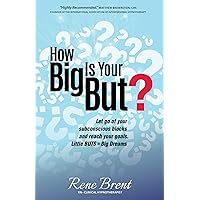 How Big Is Your But?: Discover How To Finally Let Go Of Blocks And Move Forward In Your Life How Big Is Your But?: Discover How To Finally Let Go Of Blocks And Move Forward In Your Life Kindle Paperback