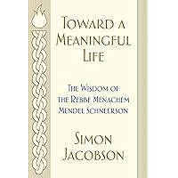 Toward a Meaningful Life: The Wisdom of the Rebbe Menachem Mendel Schneerson Toward a Meaningful Life: The Wisdom of the Rebbe Menachem Mendel Schneerson Paperback Kindle Hardcover