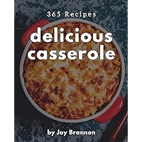 365 Delicious Casserole Recipes: A Casserole Cookbook from the Heart! 365 Delicious Casserole Recipes: A Casserole Cookbook from the Heart! Kindle Paperback