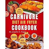 Carnivore Diet Air Fryer Cookbook 2024: The Complete Easy Healthy and Delicious High Protein Meat Cooking Guide With 30 Days Meal Plan Carnivore Diet Air Fryer Cookbook 2024: The Complete Easy Healthy and Delicious High Protein Meat Cooking Guide With 30 Days Meal Plan Kindle Paperback