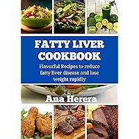 Fatty Liver Cookbook : Flavorful Recipes to Reduce Fatty Liver Disease and Lose weight Rapidly Fatty Liver Cookbook : Flavorful Recipes to Reduce Fatty Liver Disease and Lose weight Rapidly Kindle Paperback