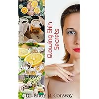 Glowing Skin Secrets : A Comprehensive Guide to Radiant Beauty Glowing Skin Secrets : A Comprehensive Guide to Radiant Beauty Kindle Paperback