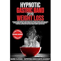 Hypnotic Gastric Band For Weight Loss: How to Lose Weight and Burn Fat Without Risks. Eat Healthy and Stop Food Addiction Through Hypnotherapy, Positive Affirmations, and Meditation Hypnotic Gastric Band For Weight Loss: How to Lose Weight and Burn Fat Without Risks. Eat Healthy and Stop Food Addiction Through Hypnotherapy, Positive Affirmations, and Meditation Kindle Paperback