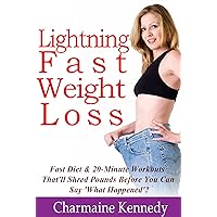 Fast Weight Loss (Fast Diet & 20-Minute Workouts That'll Shred Pounds Before You Can Say 'What Happened'?)