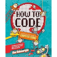 How to Code: A Step-By-Step Guide to Computer Coding How to Code: A Step-By-Step Guide to Computer Coding Hardcover Paperback