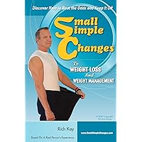 Small Simple Changes to Weight Loss and Weight Management Small Simple Changes to Weight Loss and Weight Management Kindle Paperback