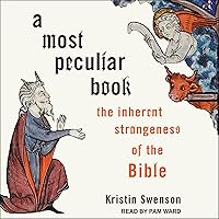 A Most Peculiar Book: The Inherent Strangeness of the Bible A Most Peculiar Book: The Inherent Strangeness of the Bible Hardcover Audible Audiobook Kindle Audio CD